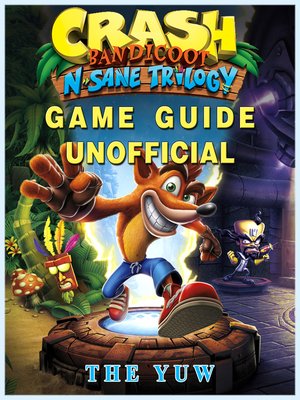 cover image of Crash Bandicoot N Sane Trilogy Game Guide Unofficial